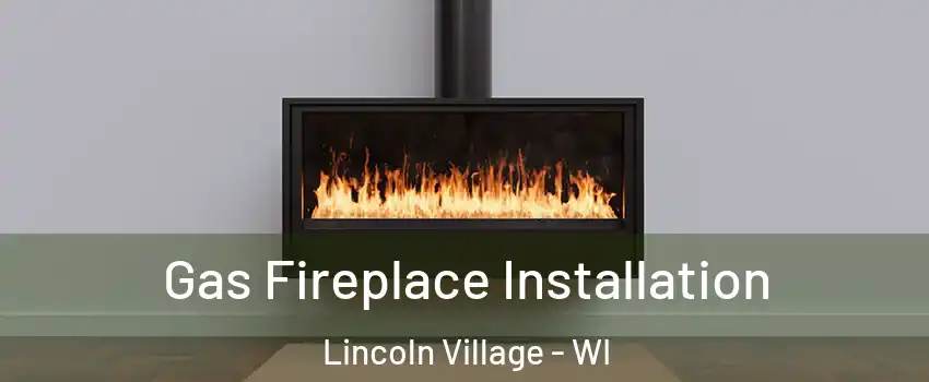 Gas Fireplace Installation Lincoln Village - WI