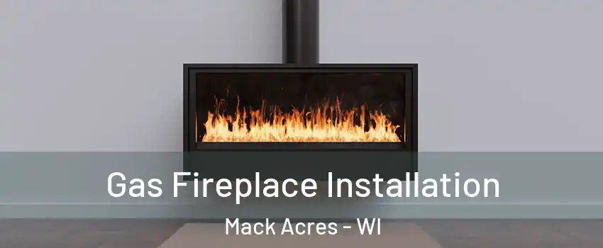 Gas Fireplace Installation Mack Acres - WI