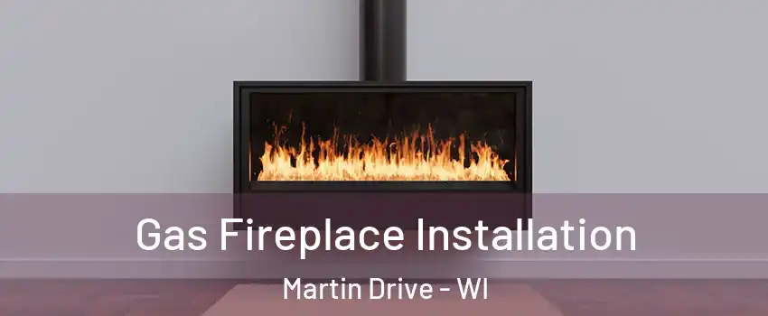 Gas Fireplace Installation Martin Drive - WI