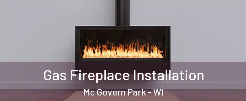 Gas Fireplace Installation Mc Govern Park - WI