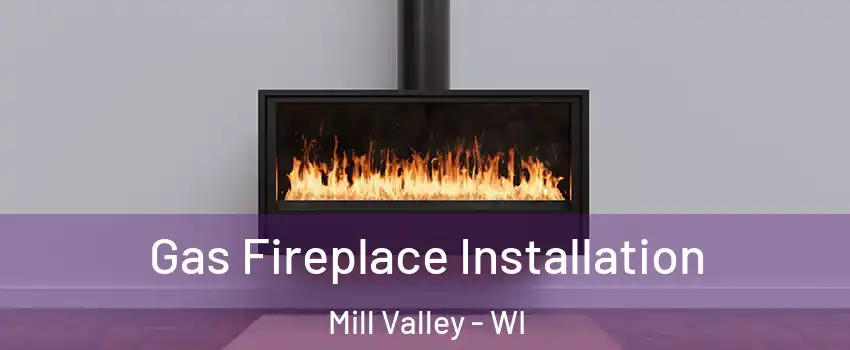 Gas Fireplace Installation Mill Valley - WI