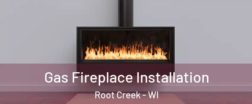 Gas Fireplace Installation Root Creek - WI