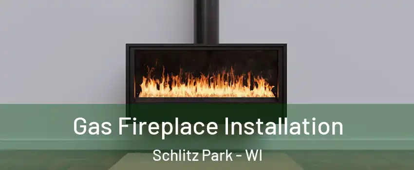 Gas Fireplace Installation Schlitz Park - WI