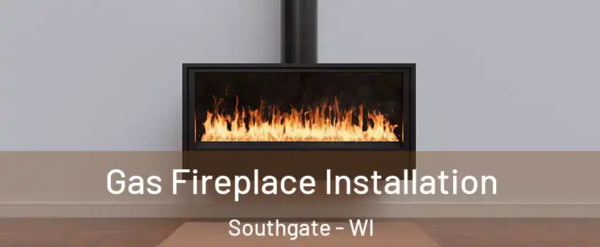 Gas Fireplace Installation Southgate - WI