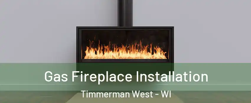 Gas Fireplace Installation Timmerman West - WI