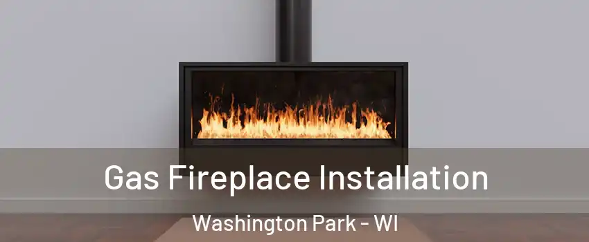 Gas Fireplace Installation Washington Park - WI