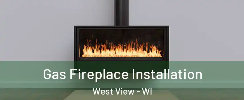 Gas Fireplace Installation West View - WI