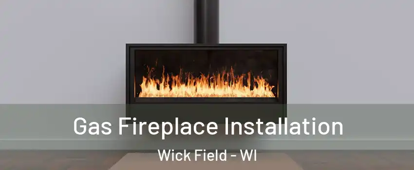 Gas Fireplace Installation Wick Field - WI