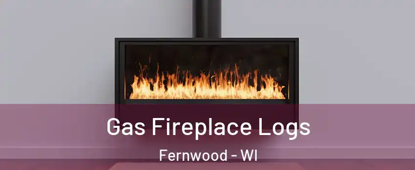 Gas Fireplace Logs Fernwood - WI