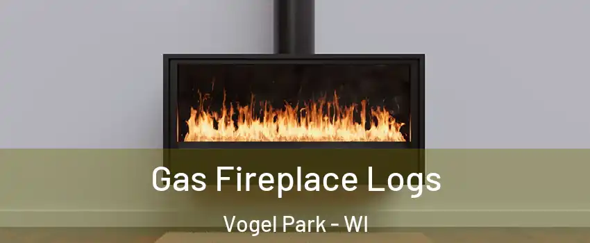 Gas Fireplace Logs Vogel Park - WI