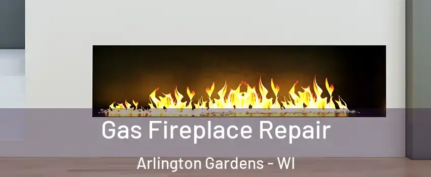 Gas Fireplace Repair Arlington Gardens - WI