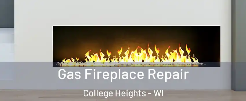 Gas Fireplace Repair College Heights - WI