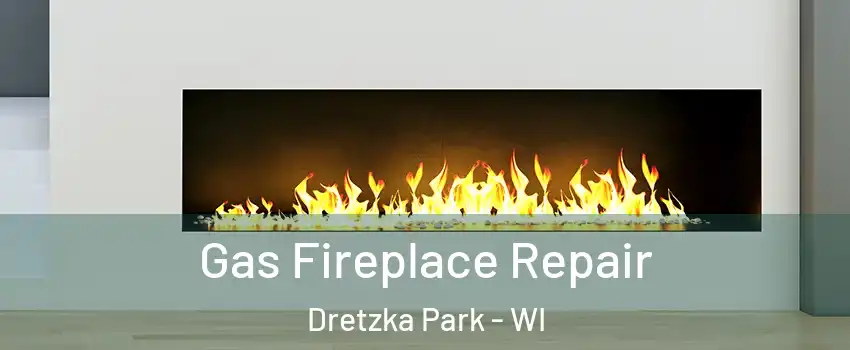 Gas Fireplace Repair Dretzka Park - WI