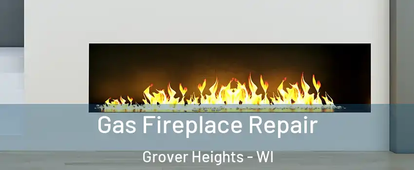 Gas Fireplace Repair Grover Heights - WI