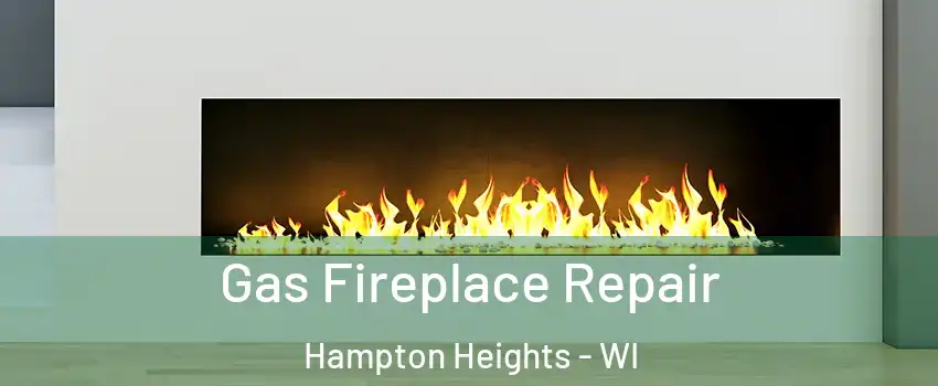 Gas Fireplace Repair Hampton Heights - WI