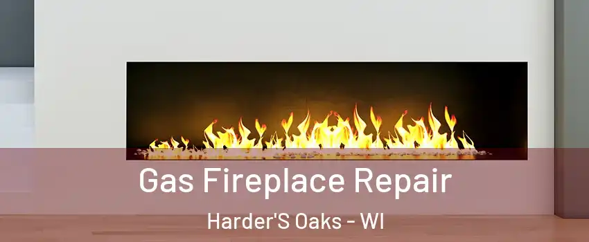 Gas Fireplace Repair Harder'S Oaks - WI