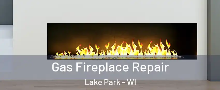 Gas Fireplace Repair Lake Park - WI