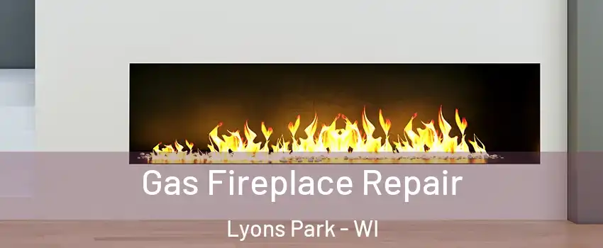 Gas Fireplace Repair Lyons Park - WI