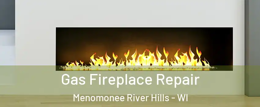 Gas Fireplace Repair Menomonee River Hills - WI