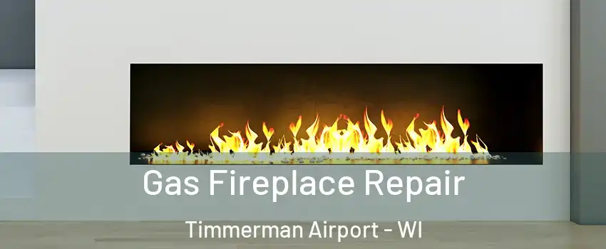 Gas Fireplace Repair Timmerman Airport - WI