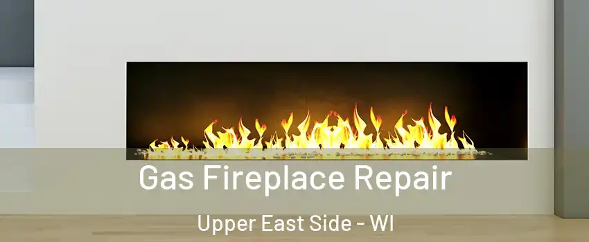 Gas Fireplace Repair Upper East Side - WI