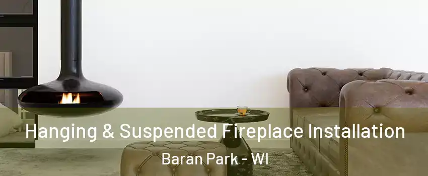 Hanging & Suspended Fireplace Installation Baran Park - WI