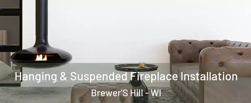 Hanging & Suspended Fireplace Installation Brewer'S Hill - WI