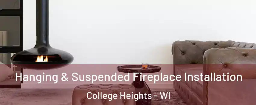 Hanging & Suspended Fireplace Installation College Heights - WI