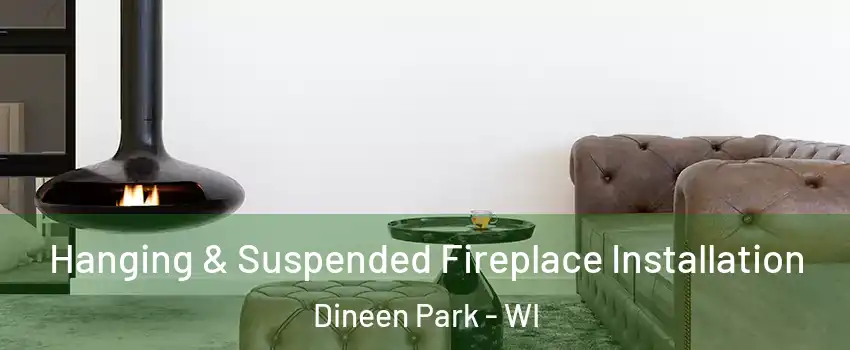 Hanging & Suspended Fireplace Installation Dineen Park - WI