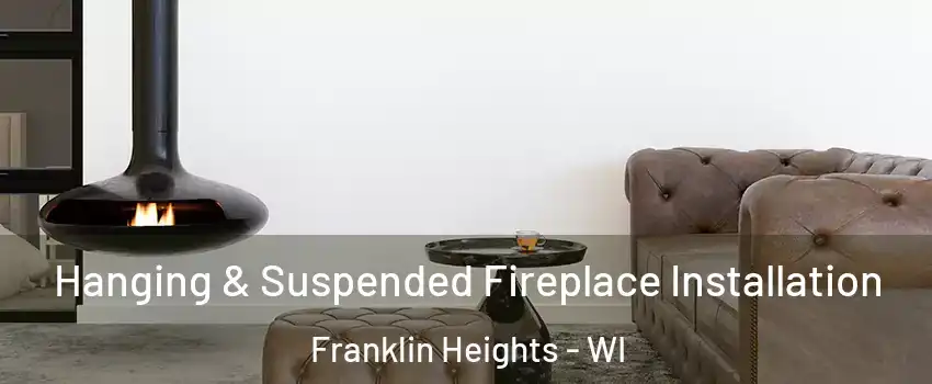 Hanging & Suspended Fireplace Installation Franklin Heights - WI