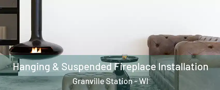 Hanging & Suspended Fireplace Installation Granville Station - WI