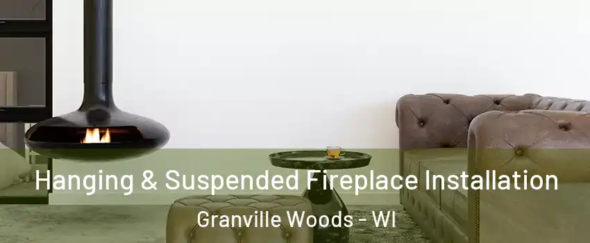 Hanging & Suspended Fireplace Installation Granville Woods - WI