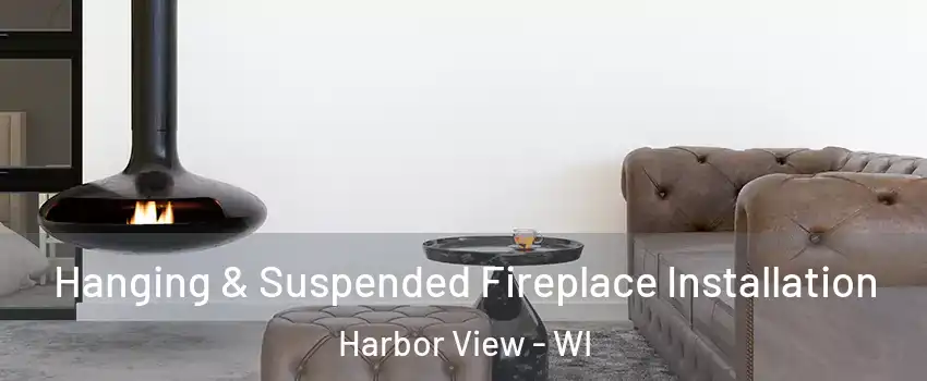 Hanging & Suspended Fireplace Installation Harbor View - WI