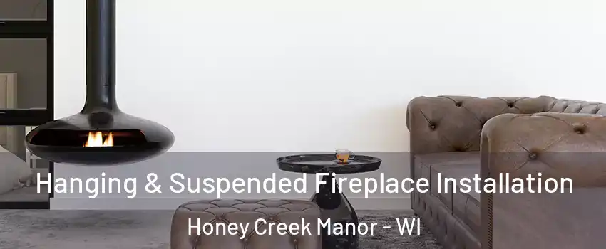 Hanging & Suspended Fireplace Installation Honey Creek Manor - WI