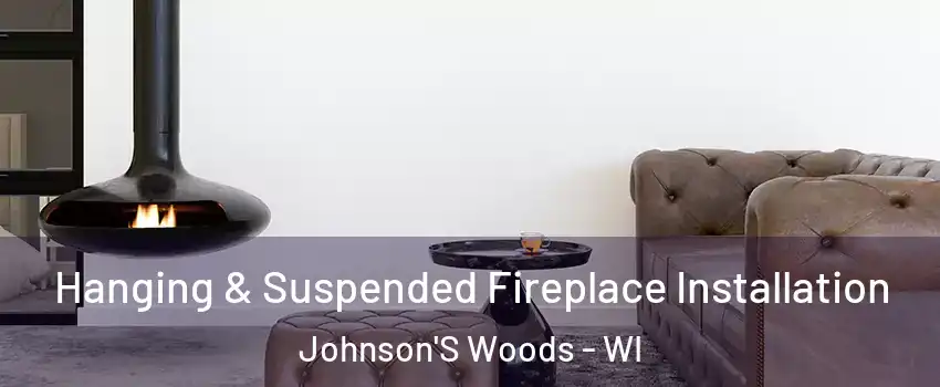 Hanging & Suspended Fireplace Installation Johnson'S Woods - WI