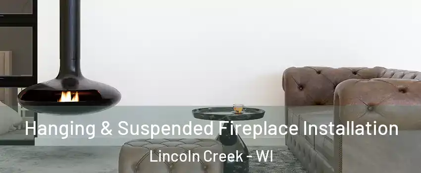 Hanging & Suspended Fireplace Installation Lincoln Creek - WI