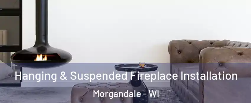 Hanging & Suspended Fireplace Installation Morgandale - WI