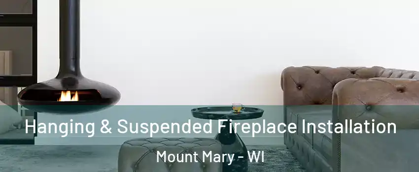 Hanging & Suspended Fireplace Installation Mount Mary - WI