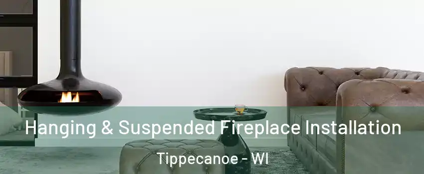 Hanging & Suspended Fireplace Installation Tippecanoe - WI