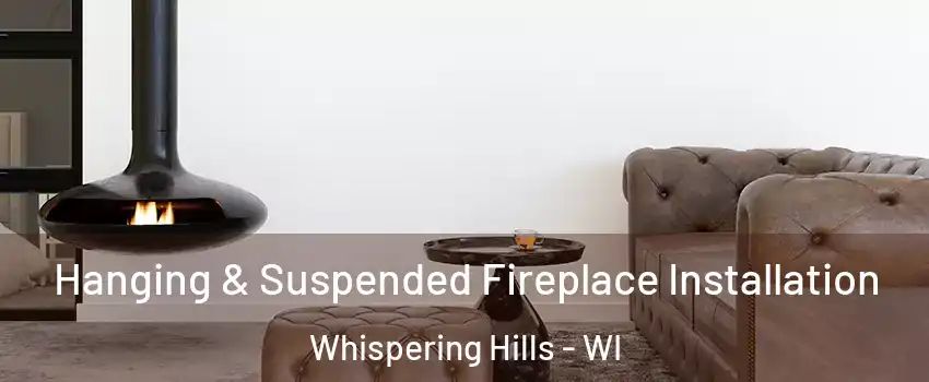 Hanging & Suspended Fireplace Installation Whispering Hills - WI