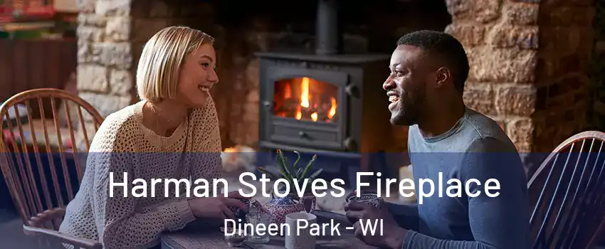 Harman Stoves Fireplace Dineen Park - WI