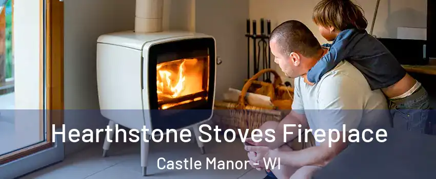 Hearthstone Stoves Fireplace Castle Manor - WI