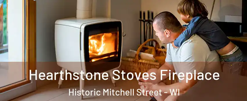 Hearthstone Stoves Fireplace Historic Mitchell Street - WI