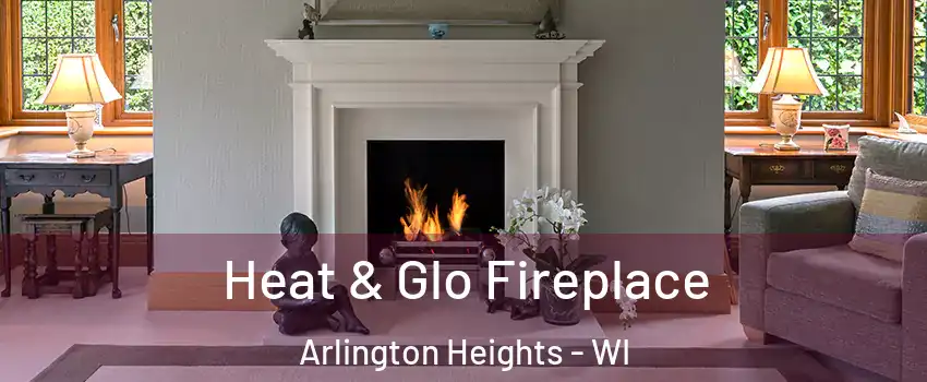 Heat & Glo Fireplace Arlington Heights - WI