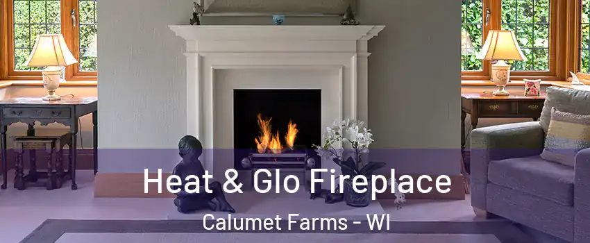 Heat & Glo Fireplace Calumet Farms - WI