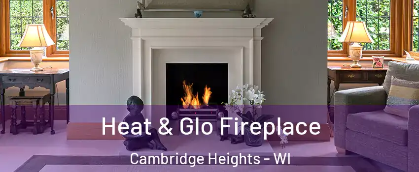 Heat & Glo Fireplace Cambridge Heights - WI