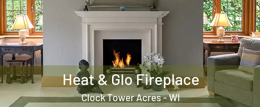 Heat & Glo Fireplace Clock Tower Acres - WI