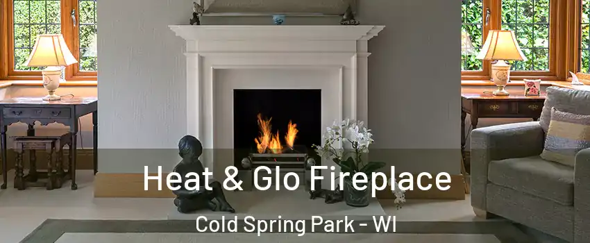 Heat & Glo Fireplace Cold Spring Park - WI