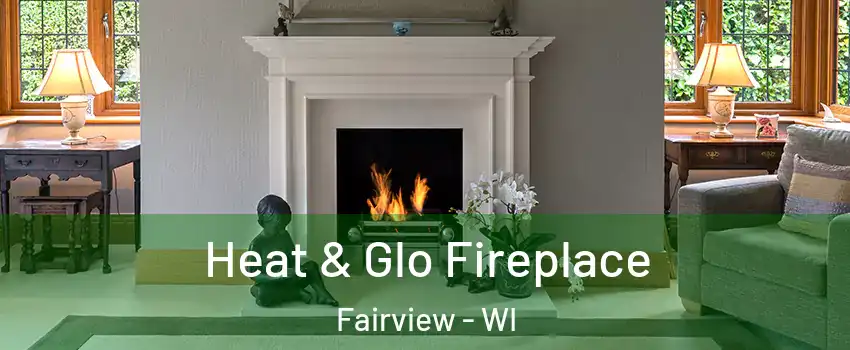 Heat & Glo Fireplace Fairview - WI