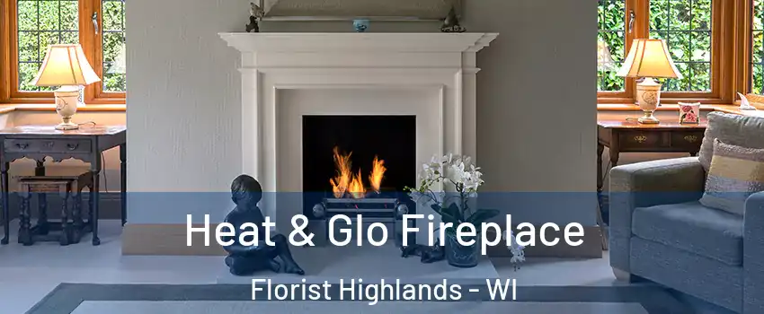 Heat & Glo Fireplace Florist Highlands - WI